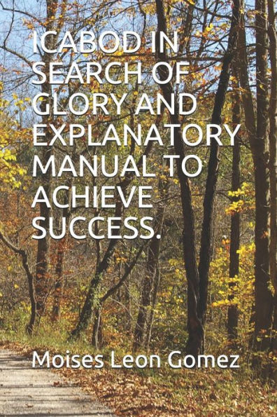 ICABOD IN SEARCH OF GLORY AND EXPLANATORY MANUAL TO ACHIEVE SUCCESS.