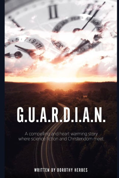 G.U.A.R.D.I.A.N.: A compelling and heart warming story where science fiction and Christendom meet.