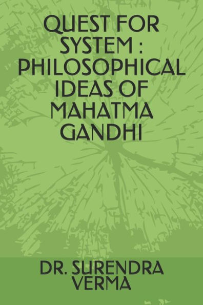 Quest For System : Philosophical Ideas Of Mahatma Gandhi