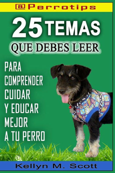 `@Perrotips: 25 temas que debes leer: Para comprender, cuidar y educar mejor a tu perro (Spanish Edition)