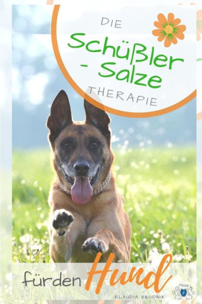 Sch??ler Salze F?r Den Hund : Die Sch??ler Salze Therapie F?r Den Hund - Wirkung, Anwendung, Dosierung