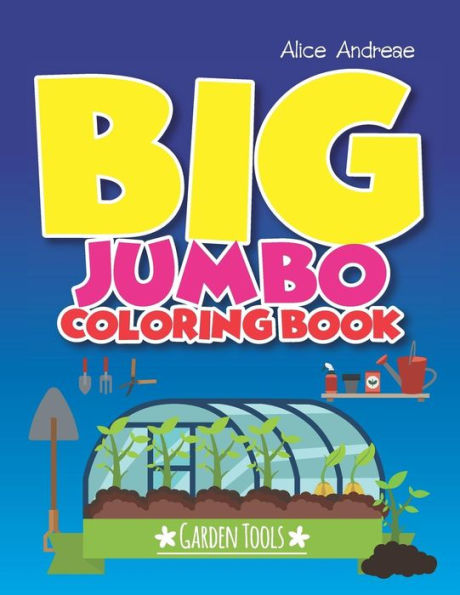 Big Jumbo Coloring Book Garden: coloring and activity books for kids ages 4-8
