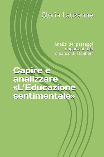 Capire e analizzare «L’Educazione sentimentale»: Analisi dei passaggi importanti del romanzo di Flaubert (Italian Edition)