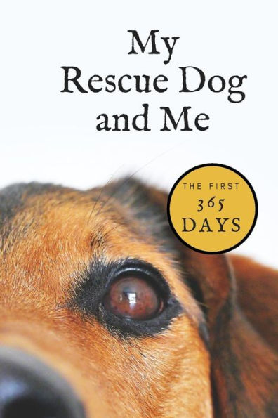 My Rescue Dog And Me : The First 365 Days
