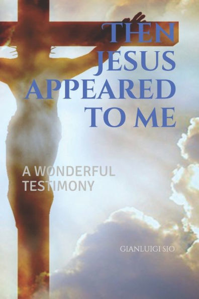 Then Jesus Appeared To Me