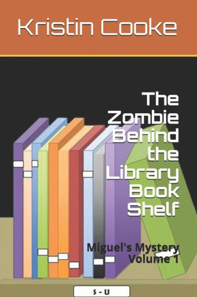 The Zombie Behind The Library Book Shelf : Miguel's Mystery Volume 1