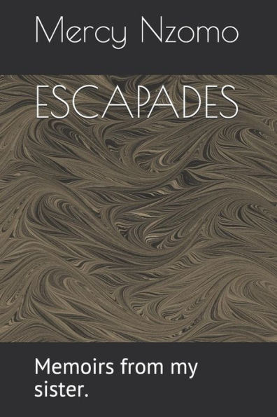 ESCAPADES: Memoirs from my sister. (mercy)