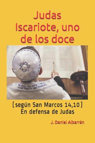 Judas Iscariote, uno de los doce (segun San Mc. 14,10): (En defensa de Judas) (Spanish Edition)