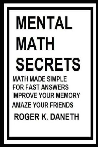 Mental Math Secrets, Math Made Simple For Fast Answers, Improve Your Memory