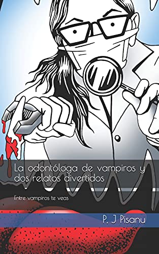 La Odont?ú??Loga De Vampiros Y Dos Relatos Divertidos: Entre Vampiros Te Veas (Spanish Edition)