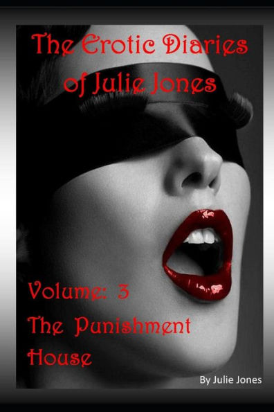 The Erotic Diaries Of Julie Jones : The Punishment House - Volume 3