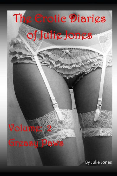 The Erotic Diaries Of Julie Jones : Greasy Paws