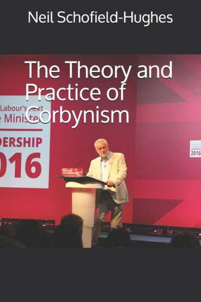 The Theory And Practice Of Corbynism