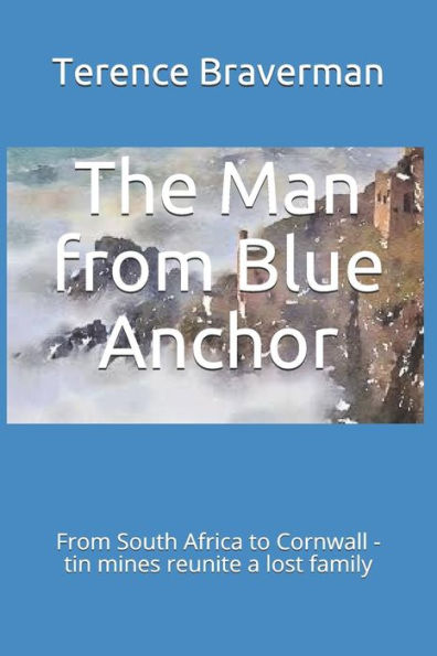 The Man From Blue Anchor: Blue Anchor, Cornwall, To Gandy Springs, South Africa.