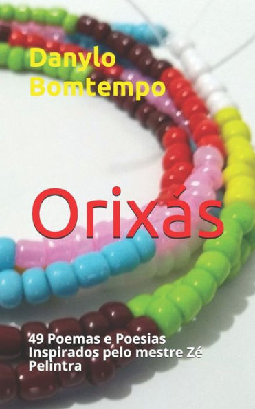 Orix?s : 49 Poemas E Poesias Inspirados Pelo Mestre Z? Pelintra