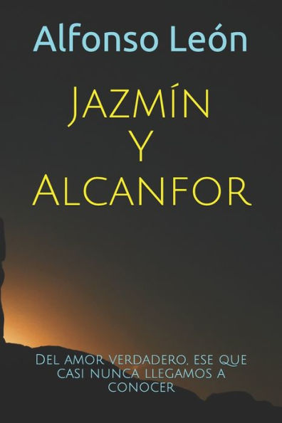 Jazm?n Y Alcanfor: Del amor verdadero, el que casi nunca llegamos a reconocer (Spanish Edition)