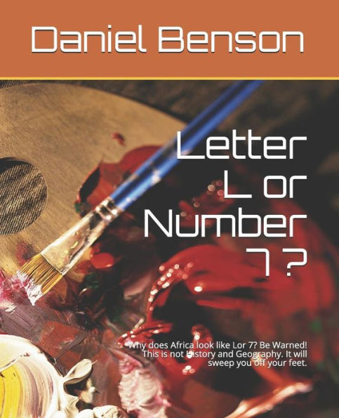 Letter L Or Number 7 ? : Why Does Africa Look Like Lor 7? Be Warned! This Is Not History And Geography. It Will Sweep You Off Your Feet.