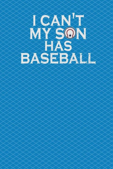 I Can't My Son Has Baseball: 130 Pages 6 x 9