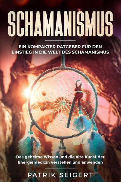 Schamanismus : Ein Kompakter Ratgeber F