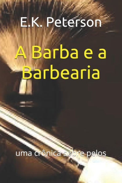 A Barba e a Barbearia: uma cr?nica sobre pelos (Portuguese Edition)