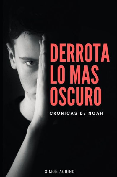 DERROTA LO MaS OSCURO: Crónicas de Noah (Spanish Edition)