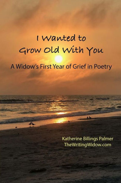 I Wanted to Grow Old With You: A Widow's First Year of Grief in Poetry