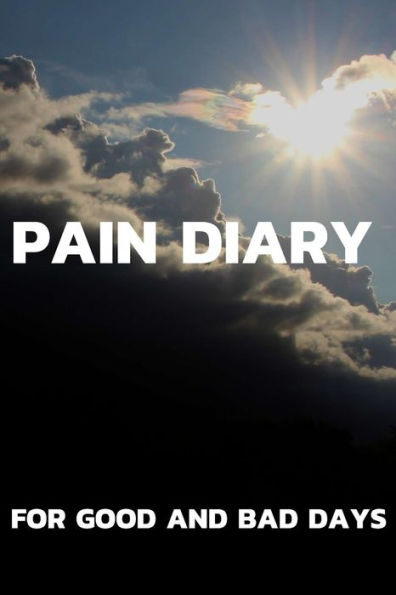 Pain Diary For Good And Bad Days: The Companion To The Pain As A Pain Protocol On Prefabricated Pages For 90 Days