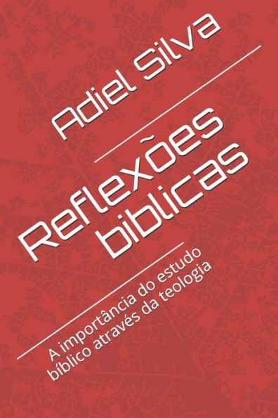 Reflex?es B?blicas : A Import?ncia Do Estudo B?blico Atrav?s Da Teologia!