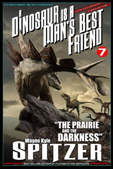 A Dinosaur Is A Man's Best Friend 7: "The Prairie and the Darkness" (A Dinosaur Is A Man's Best Friend (A Serialized Novel))