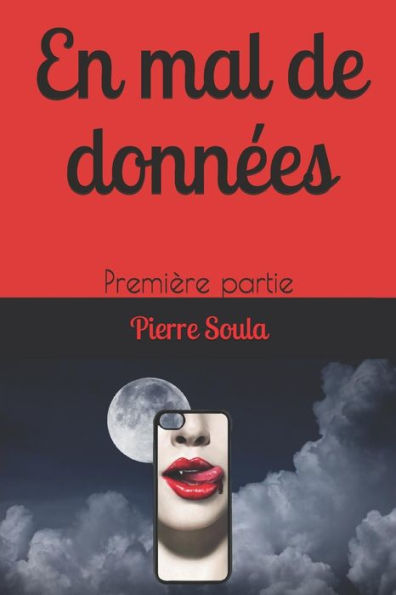 En mal de donnees: Premiere partie (Le crepuscule des technologies) (French Edition)