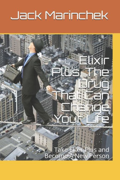 Elixir Plus, The Drug That Can Change Your Life: Take Elixir Plus and Become A New Person