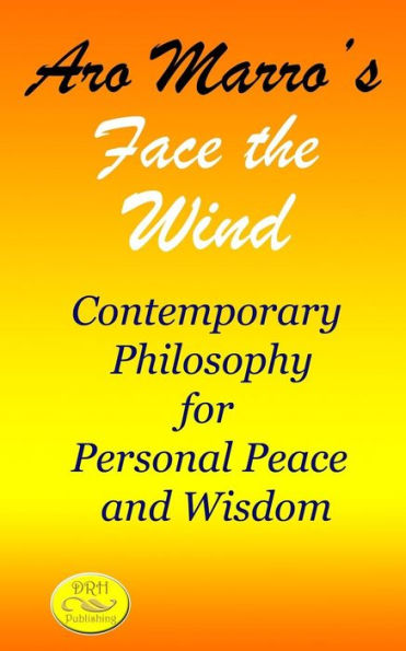 Aro Marro's Face the Wind: Contemporary Philosophy for Personal Peace and Wisdom