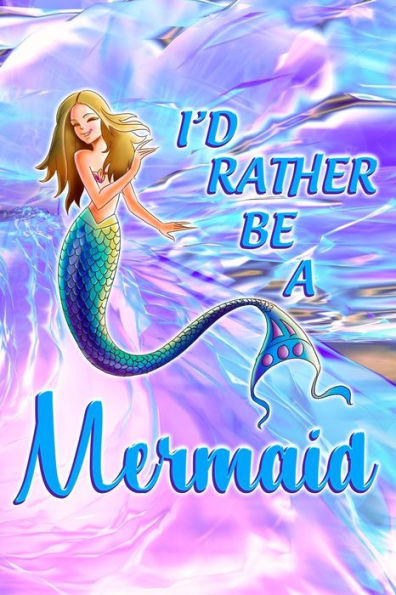 I'd Rather Be A Mermaid - 9781719982801