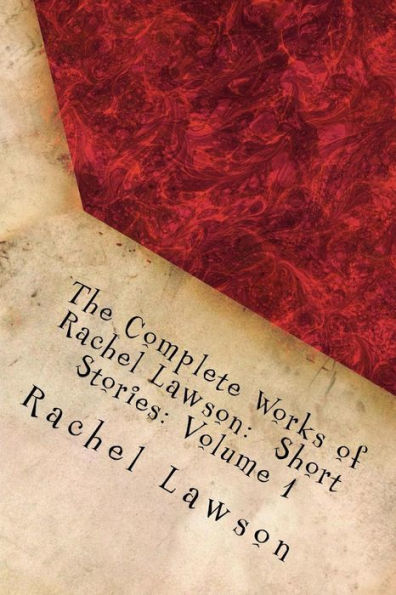 The Complete Works Of Rachel Lawson: Short Stories: