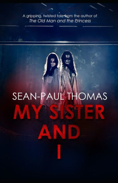 My Sister And I : A New, Shocking, Gripping And Twisted Tale From The Author Of 'the Old Man And The Princess'