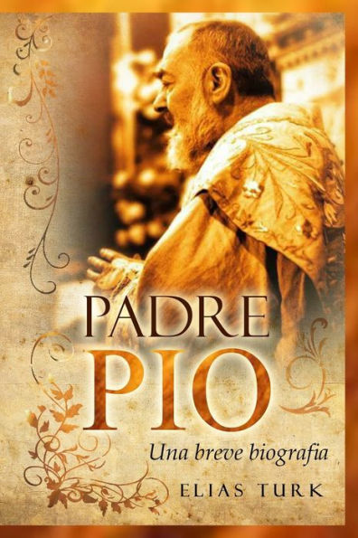 Padre Pio : Una Breve Biografia (1887-1968)