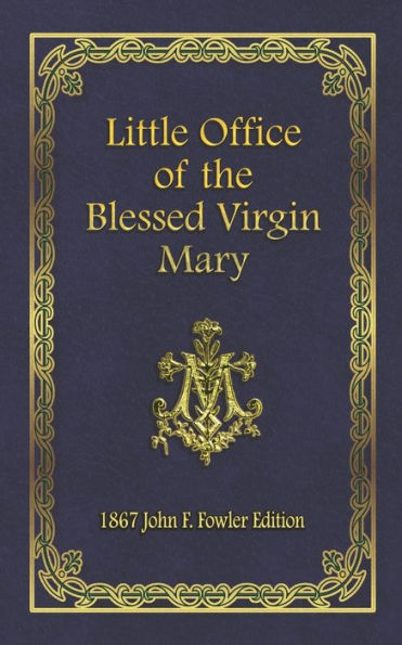 Little Office Of The Blessed Virgin Mary: 1867 John F. Fowler Edition