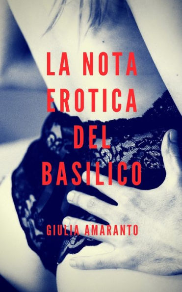 La nota erotica del basilico: e se un vicino sexy infilasse biglietti nella tua piantina? (Italian Edition)