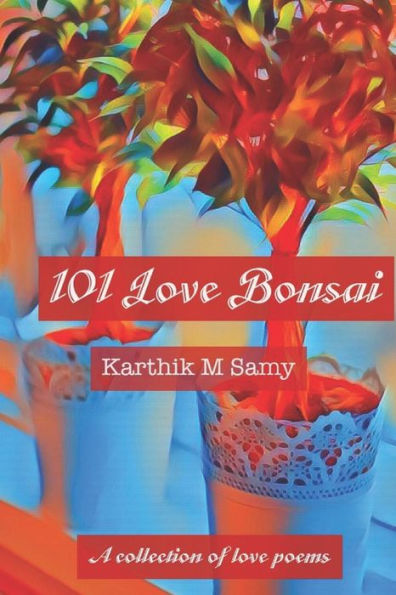 101 love bonsai: a collection of love poems