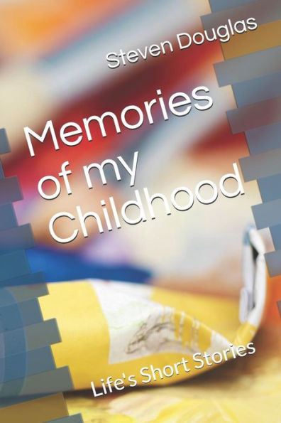 Memories Of My Childhood : Life's Short Stories