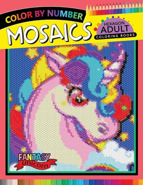 Fantasy Unicorn Mosaics Hexagon Coloring Books: Color by Number for Adults Stress Relieving Design (Mosaics Hexagon Color by Number)