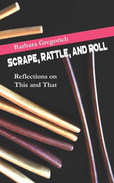 Scrape, Rattle, And Roll: Reflections On This And That