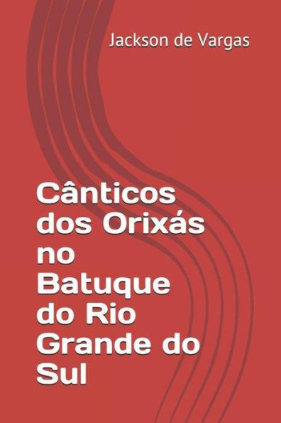 C?nticos dos Orix?s no Batuque do Rio Grande do Sul (Portuguese Edition)