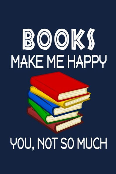 Books Make Me Happy, You, Not So Much