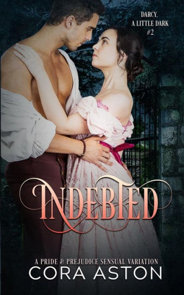 Indebted: A Pride and Prejudice Sensual Intimate Variation (Darcy, A Little Dark)