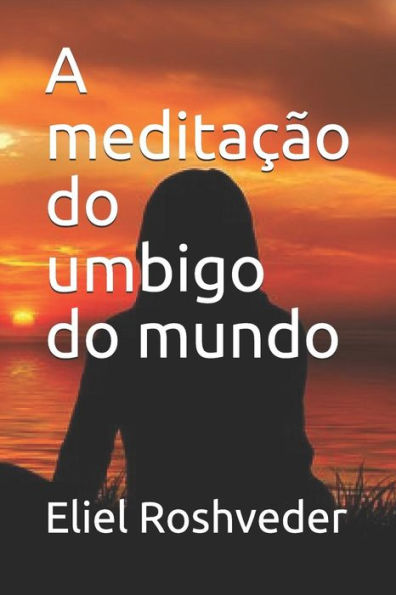 A medita??o do umbigo do mundo (Portuguese Edition)