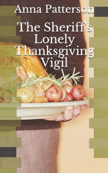 The Sheriff's Lonely Thanksgiving Vigil - 9781720072461
