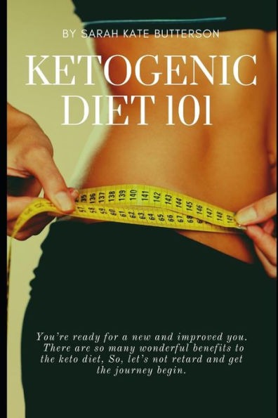 KETOGENIC DIET 101: WITH 16 KETO RECIPES (Weight Loss)