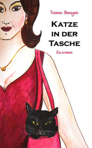 Katze in der Tasche: Ein Kurzroman f?r gro?artige Frauen (German Edition)