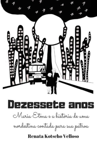 Dezessete anos: Maria Etma e a história de uma nordestina contada para sua patroa. (Portuguese Edition)